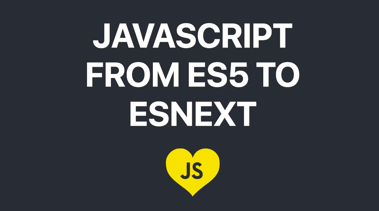 “ES5 to ESNext — here’s every feature added to JavaScript since 2015”