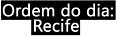 Ordem do dia: Recife