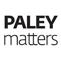 Go to Paley Matters