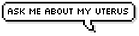 Ask Me About My Uterus
