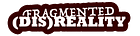 Fragmented (Dis)Reality