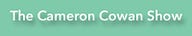 The Cameron Cowan Show