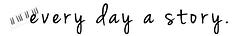 Every Day A Story