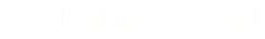Exploring Android