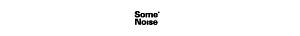 Some Noise