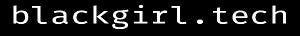 blackgirl.tech: a blog