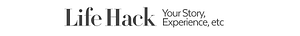 Life Hack: Your Story, Experience, etc
