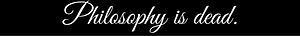 Philosophy Is Dead