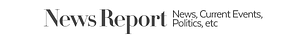 Published in News Report: News, Current Events, Politics, etc
