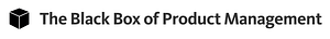 The Black Box of Product Management