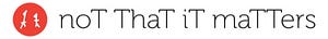 Published in noT ThaT iT maTTers