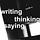 writing thinking saying
