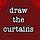 Draw the Curtains