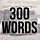 300 WORDS