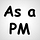 As a PM, I …
