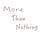 Go to the profile of More Than Nothing