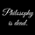 Philosophy Is Dead