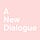 A New Dialogue
