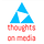 Thoughts on Media