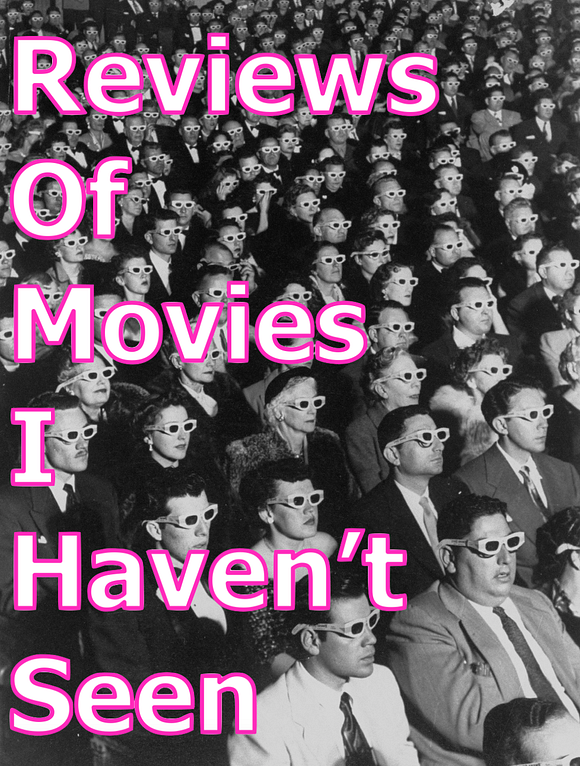 Reviews Of Movies I Haven’t Seen Medium