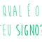 Qual é o teu signo?
