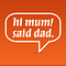 Go to the profile of Hi Mum! Said Dad