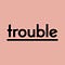 Trouble Stories