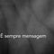 Go to the profile of É sempre mensagem