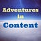 Adventures in Content