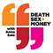 Death, Sex & Money