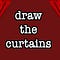 Draw the Curtains