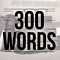 300 WORDS