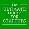 The Ultimate Guide for Startups