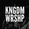 KNGDM WRSHP