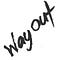 Way out