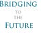 Bridging To The Future