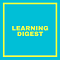 Learning digest