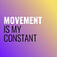 Movement is My Constant