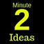 2 Minute Ideas