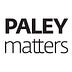 Paley Matters