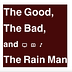 The Good, The Bad, and The Rain Man