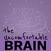 The Uncomfortable Brain