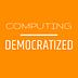 Computing Democratized