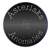 Asterisks & Anomalies