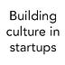 Building culture in startups