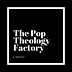 The Pop Theology Factory