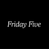 Friday Five