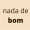 Nada de bom