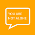 You Are Not Alone