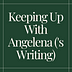 Keeping Up With Angelena (’s Writing)